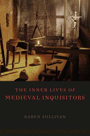 The Inner Lives of Medieval Inquisitors de Professor Karen Sullivan