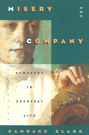 Misery and Company: Sympathy in Everyday Life de Candace Clark