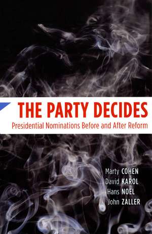 The Party Decides: Presidential Nominations Before and After Reform de Marty Cohen