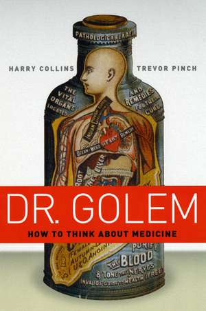 Dr. Golem: How to Think about Medicine de Harry Collins