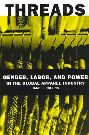 Threads: Gender, Labor, and Power in the Global Apparel Industry de Jane L. Collins