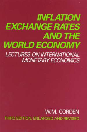 Inflation, Exchange Rates, and the World Economy: Lectures on International Monetary Economics de W. Max Corden