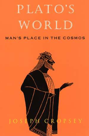 Plato's World: Man's Place in the Cosmos de Joseph Cropsey