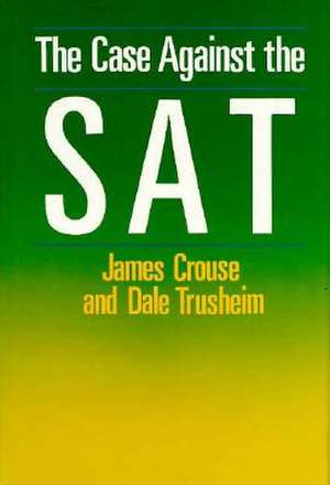 The Case Against the SAT de James Crouse