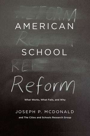 American School Reform: What Works, What Fails, and Why de Joseph P. McDonald