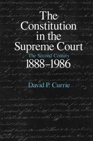 The Constitution in the Supreme Court: The Second Century, 1888-1986 de David P. Currie