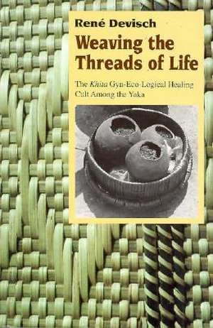 Weaving the Threads of Life: The Khita Gyn-Eco-Logical Healing Cult among the Yaka de René Devisch