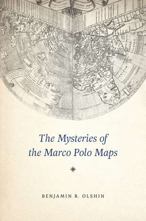 The Mysteries of the Marco Polo Maps de Benjamin B. Olshin