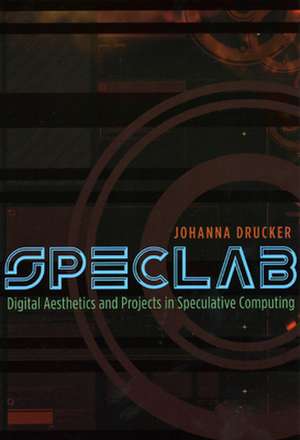 SpecLab: Digital Aesthetics and Projects in Speculative Computing de Johanna Drucker