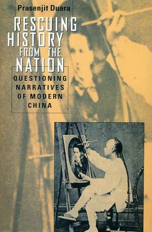 Rescuing History from the Nation – Questioning Narratives of Modern China de Prasenjit Duara