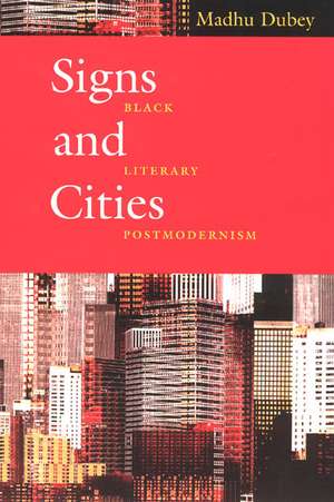 Signs and Cities: Black Literary Postmodernism de Madhu Dubey