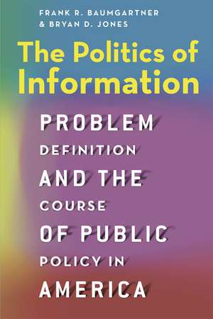 The Politics of Information: Problem Definition and the Course of Public Policy in America de Frank R. Baumgartner