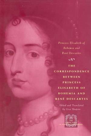 The Correspondence between Princess Elisabeth of Bohemia and René Descartes de Princess Elisabeth of Bohemia