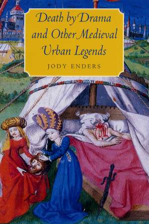 Death by Drama and Other Medieval Urban Legends de Jody Enders