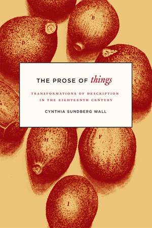 The Prose of Things – Transformations of Description in the Eighteenth Century de Cynthia Sundber Wall