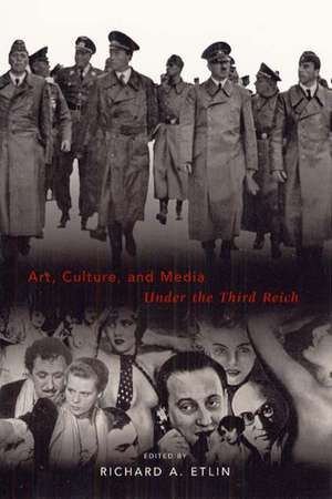 Art, Culture, and Media Under the Third Reich de Richard A. Etlin