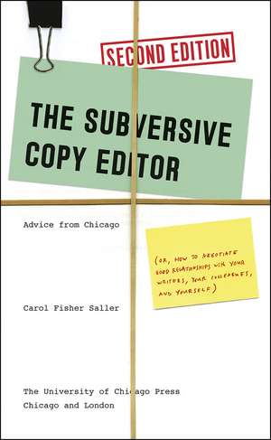 The Subversive Copy Editor, Second Edition: Advice from Chicago (or, How to Negotiate Good Relationships with Your Writers, Your Colleagues, and Yourself) de Carol Fisher Saller