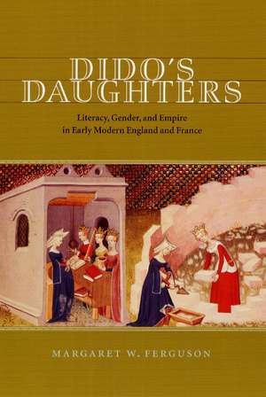 Dido's Daughters: Literacy, Gender, and Empire in Early Modern England and France de Margaret W. Ferguson