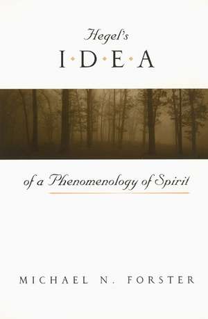 Hegel's Idea of a Phenomenology of Spirit de Michael N. Forster