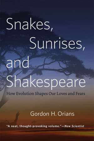 Snakes, Sunrises, and Shakespeare: How Evolution Shapes Our Loves and Fears de Gordon H. Orians