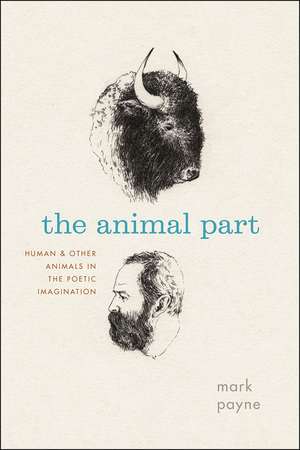 The Animal Part – Human and Other Animals in the Poetic Imagination de Mark Payne