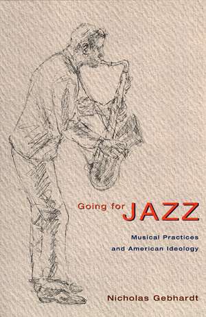 Going for Jazz: Musical Practices and American Ideology de Nicholas Gebhardt