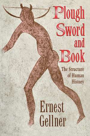 Plough, Sword, and Book: The Structure of Human History de Ernest Gellner