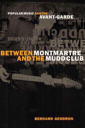 Between Montmartre and the Mudd Club: Popular Music and the Avant-Garde de Bernard Gendron