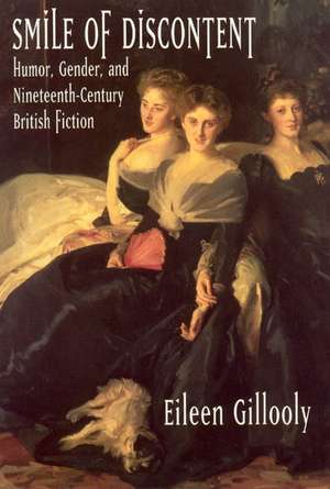 Smile of Discontent: Humor, Gender, and Nineteenth-Century British Fiction de Eileen Gillooly