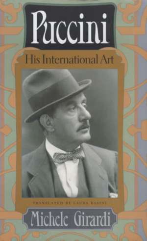 Puccini: His International Art de Michele Girardi