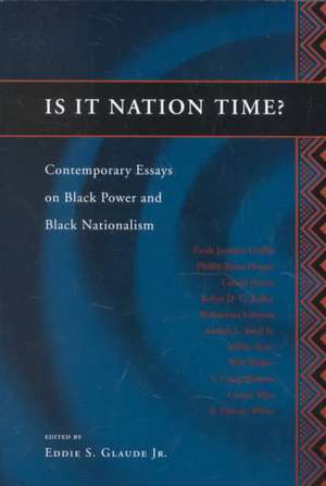 Is It Nation Time?: Contemporary Essays on Black Power and Black Nationalism de Eddie S. Glaude, Jr.