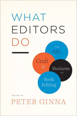 What Editors Do: The Art, Craft, and Business of Book Editing de Peter Ginna