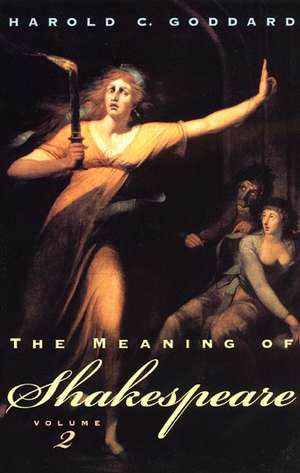 The Meaning of Shakespeare, Volume 2 de Harold C. Goddard