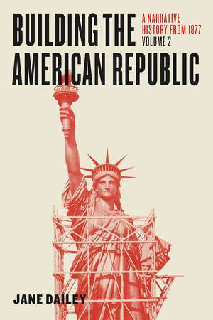 Building the American Republic, Volume 2: A Narrative History from 1877 de Jane Dailey