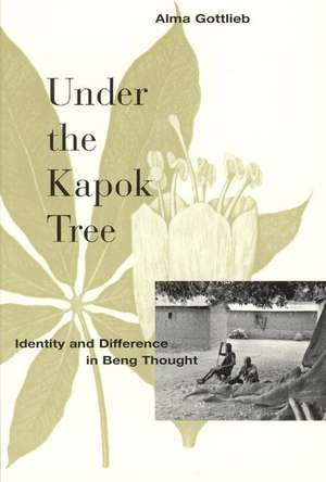 Under the Kapok Tree: Identity and Difference in Beng Thought de Alma Gottlieb