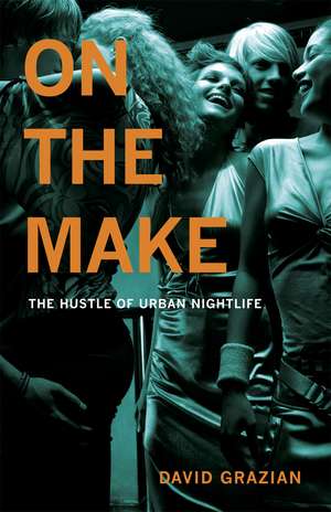 On the Make: The Hustle of Urban Nightlife de David Grazian