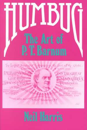 Humbug: The Art of P. T. Barnum de Neil Harris