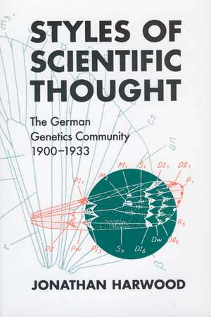 Styles of Scientific Thought: The German Genetics Community, 1900-1933 de Jonathan Harwood