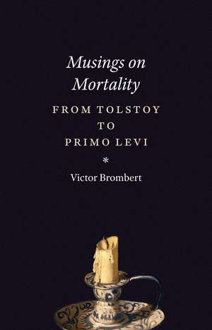 Musings on Mortality: From Tolstoy to Primo Levi de Victor Brombert