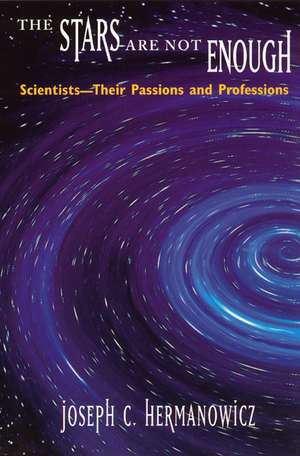 The Stars Are Not Enough: Scientists--Their Passions and Professions de Joseph C. Hermanowicz