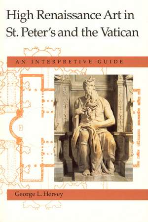 High Renaissance Art in St. Peter's and the Vatican: An Interpretive Guide de George L. Hersey