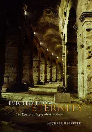 Evicted from Eternity: The Restructuring of Modern Rome de Michael Herzfeld