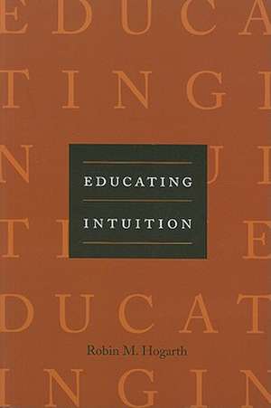 Educating Intuition de Robin M. Hogarth