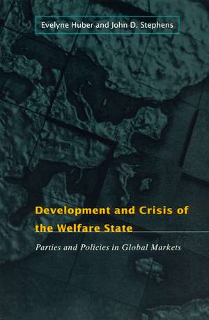 Development and Crisis of the Welfare State: Parties and Policies in Global Markets de Evelyne Huber