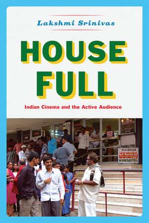 House Full: Indian Cinema and the Active Audience de Lakshmi Srinivas