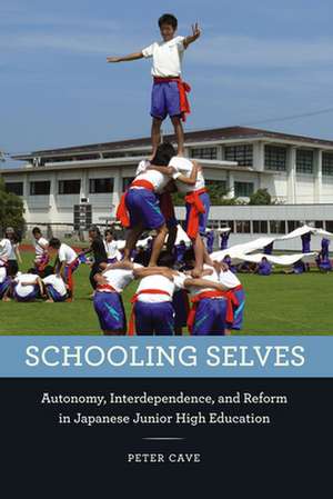 Schooling Selves: Autonomy, Interdependence, and Reform in Japanese Junior High Education de Peter Cave