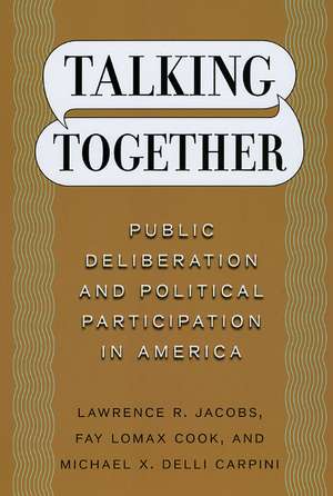 Talking Together: Public Deliberation and Political Participation in America de Lawrence R. Jacobs