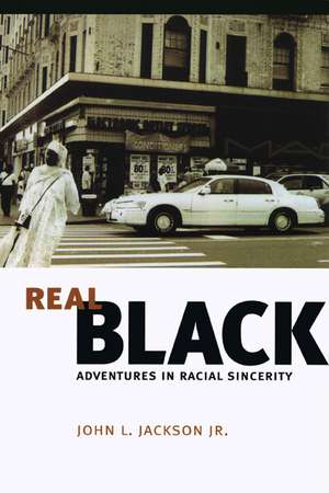 Real Black: Adventures in Racial Sincerity de John L. Jackson Jr.