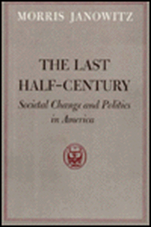 The Last Half-Century: Societal Change and Politics in America de Morris Janowitz