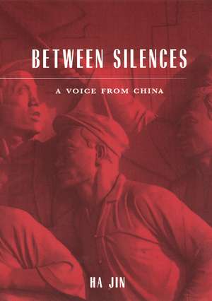 Between Silences: A Voice from China de Ha Jin